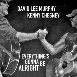 Everything’s Gonna Be Alright - David Lee Murphy (Ft. Kenny Chesney)