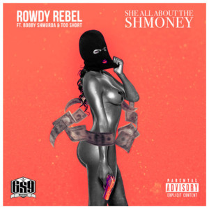 She All About the Shmoney - Rowdy Rebel (Ft. Bobby Shmurda & Too $hort)