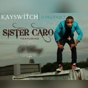 Sister Caro - Kayswitch (Ft. D'Banj)