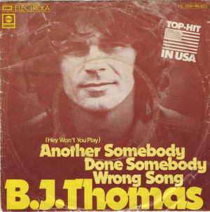 (Hey Won’t You Play) Another Somebody Done Somebody Wrong Song - B.J. Thomas