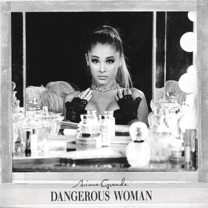 Dangerous Woman - Ariana Grande