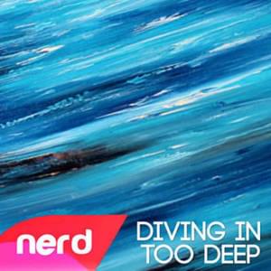 Diving in Too Deep - NerdOut