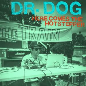 Here Comes the Hotstepper - Dr. Dog