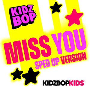 Miss You (Sped Up Version) - KIDZ BOP Kids