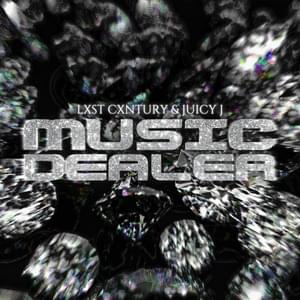 MUSIC DEALER - LXST CXNTURY & Juicy J