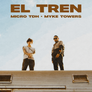 EL TREN - Micro TDH & Myke Towers