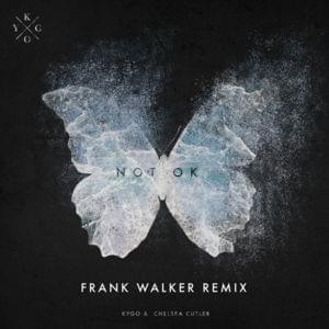 Not Ok (Frank Walker Remix) - Kygo & Chelsea Cutler