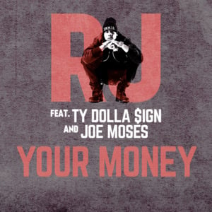 Your Money - RJmrLA (Ft. Joe Moses & Ty Dolla $ign)