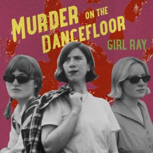 Murder On The Dancefloor - Girl Ray