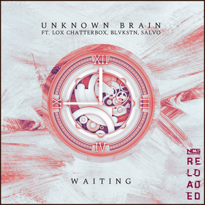 Waiting - Unknown Brain (Ft. Blvkstn, Lox Chatterbox & Salvo)