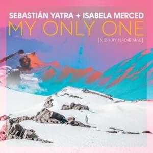 My Only One (No Hay Nadie Más) - Sebastián Yatra (Ft. Isabela Merced)