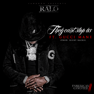 They Can’t Stop Us - Ralo (Ft. Gucci Mane)