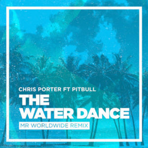 The Water Dance - Chris Porter (C-PO) (Ft. Pitbull)