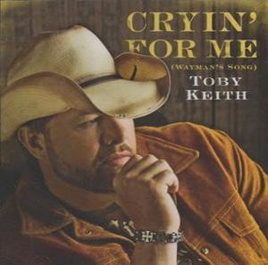 Cryin’ For Me (Wayman’s Song) - Toby Keith