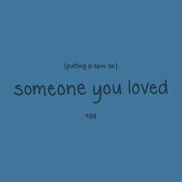 ​putting on a spin on someone you loved - Egg (mylifeisayolk)