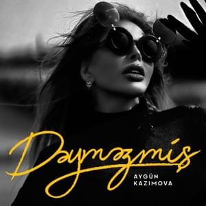 Dəyməzmiş - Aygün Kazımova