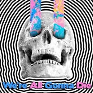 We’re All Gonna Die - Hey Steve (Ft. GWAR)