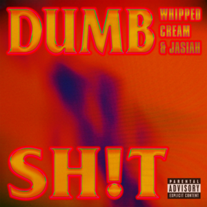 DUMB SH!T - WHIPPED CREAM & Jasiah