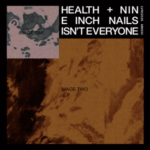 ISN’T EVERYONE - HEALTH & Nine Inch Nails