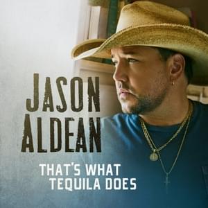 That’s What Tequila Does - Jason Aldean