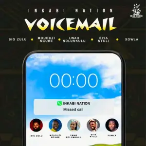 Voicemail - Big Zulu, Mduduzi Ncube, Lwah Ndlunkulu, Siya Ntuli & Xolwa (Ft. Big Zulu, Inkabi Nation, Lwah Ndlunkulu, Mduduzi Ncube, Siya Ntuli & Xowla)