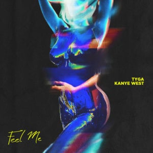 Feel Me - Tyga (Ft. Kanye West)