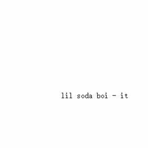 ​it - Lil Soda Boi