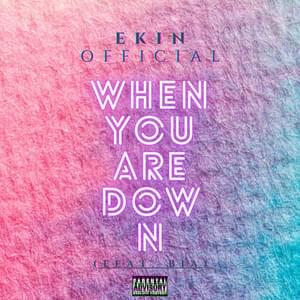 When You Are Down - Ekin Official (Ft. BIA)