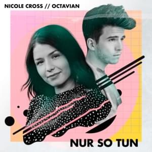 Nur so tun - Nicole Cross (Ft. Octavian (DEU))