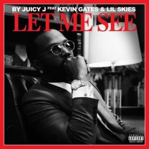 Let Me See - Juicy J (Ft. Kevin Gates & Lil Skies)