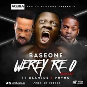 Werey Re O (Remix) - Base One (Ft. Olamide & Phyno)