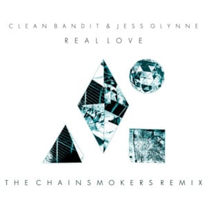 Real Love (The Chainsmokers Remix) - Clean Bandit (Ft. Jess Glynne)