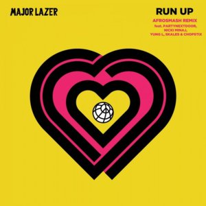 Run Up (Afrosmash Remix) - Major Lazer (Ft. Chopstix, Nicki Minaj, PARTYNEXTDOOR, Skales & Yung L)