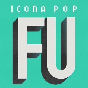 F U - Icona Pop