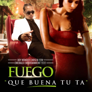 Que Buena Tu Ta - Fuego (Ft. Deevani)