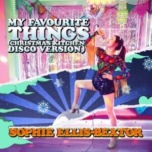 My Favourite Things (Christmas Kitchen Disco Version) - Sophie Ellis-Bextor