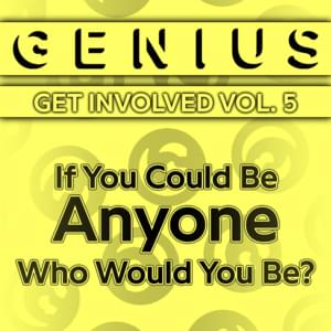 If You Could Be Anyone, Who Would You Be? - Lyrxo Users