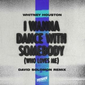 I Wanna Dance with Somebody (Who Loves Me) [David Solomon Remix] - Whitney Houston & David Solomon