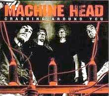 Crashing Around You - Machine Head