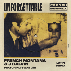 Unforgettable (Latin Remix) - French Montana (Ft. J Balvin & Swae Lee)