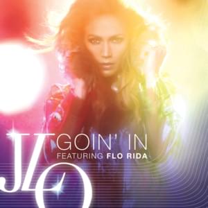 Goin’ In - Jennifer Lopez (Ft. Flo Rida)