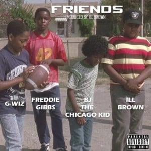 Friends - ​iLL Brown (Ft. BJ the Chicago Kid, Freddie Gibbs & G-Wiz)