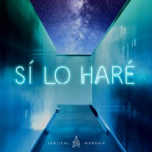 Sí, Lo Haré - Vertical Worship