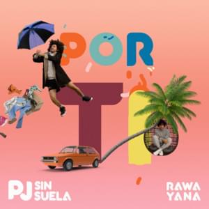 Por Ti - PJ Sin Suela & Rawayana