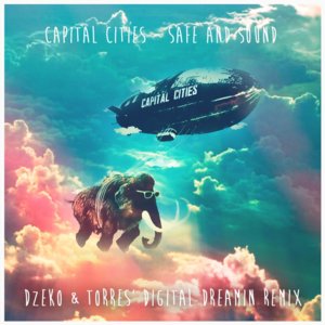 Safe and Sound (Dzeko & Torres’ Digital Dreamin Remix) - Capital Cities