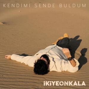 Kendimi Sende Buldum - İkiye On Kala