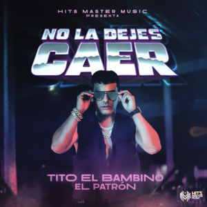 No la Dejes Caer - Tito “El Bambino” & Hits Master Music