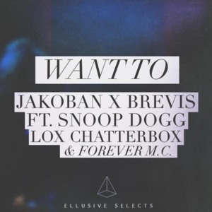 Want to - Jakoban X Brevis (Ft. Forever M.C., Lox Chatterbox & Snoop Dogg)