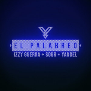 El Palabreo - Izzy Guerra, Sour & Yandel