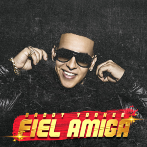 Fiel Amiga - Daddy Yankee